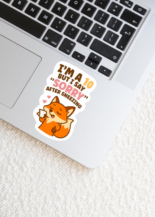 I’m a 10 But I Say Sorry After Sneezing Fox Sticker, Cute Kawaii Canadian Vinyl Decal, Funny Gift for Laptop Water Bottle