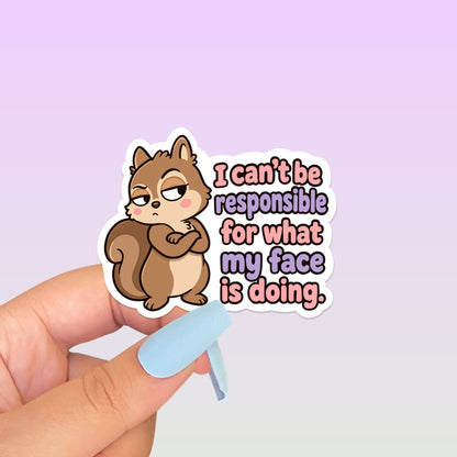 I Can’t Be Responsible for What My Face Is Doing Squirrel Sticker