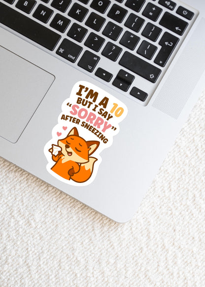 I’m a 10 But I Say Sorry After Sneezing Fox Sticker, Cute Kawaii Canadian Vinyl Decal, Funny Gift for Laptop Water Bottle
