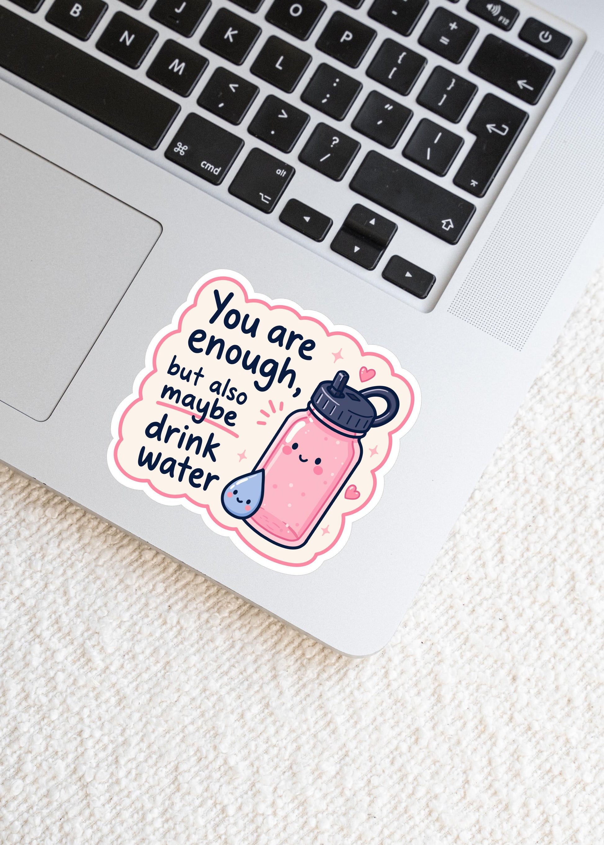 You Are Enough Drink Water Sticker, Cute Kawaii Water Bottle Vinyl Decal, Self Care Reminder Gift, Hydration Humour Laptop Sticker
