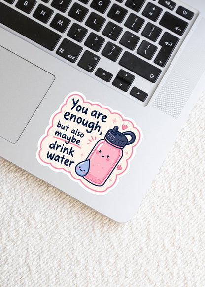 You Are Enough Drink Water Sticker, Cute Kawaii Water Bottle Vinyl Decal, Self Care Reminder Gift, Hydration Humour Laptop Sticker