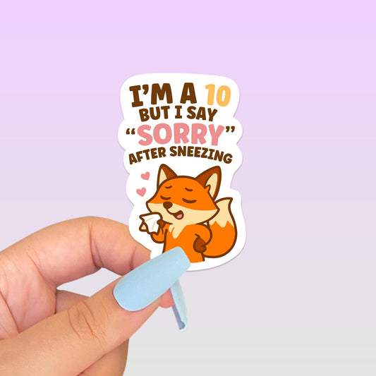 I’m a 10 But I Say Sorry After Sneezing Fox Sticker, Cute Kawaii Canadian Vinyl Decal, Funny Gift for Laptop Water Bottle