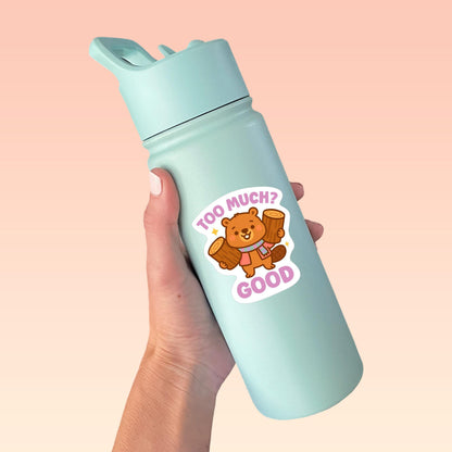 Too Much Good Sticker, Funny Beaver Pun Vinyl Decal, Cute Kawaii Canadian Animal, Positive Motivation Gift, Wholesome Humour Sticker