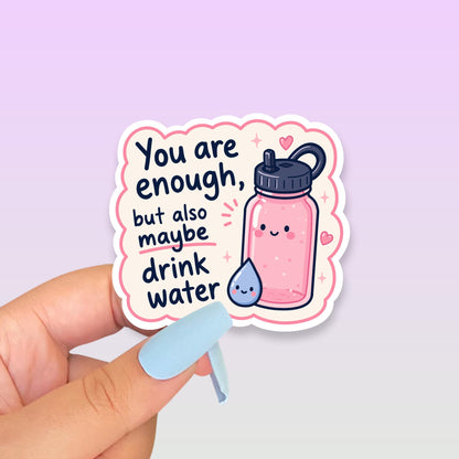 You Are Enough Drink Water Sticker, Cute Kawaii Water Bottle Vinyl Decal, Self Care Reminder Gift, Hydration Humour Laptop Sticker