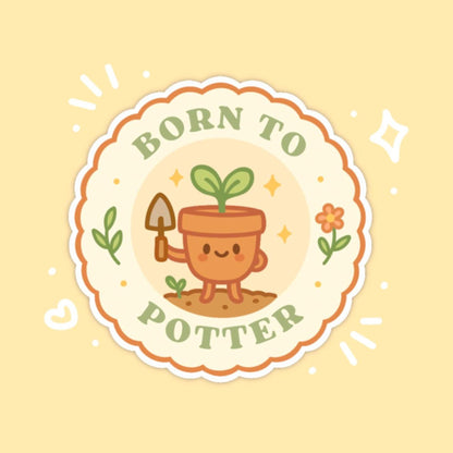 Born to Potter Sticker, 2 Inch Cute Kawaii Plant Pot Vinyl Decal, Funny Gardening Badge, Houseplant Parent Gift, Garden Club Sticker