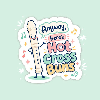 Anyway Here’s Hot Cross Buns Recorder Sticker, Cute Kawaii Music Class Vinyl Decal, Funny Teacher Gift for Laptop Water Bottle Planner