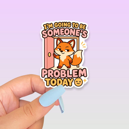 Funny Fox Vinyl Sticker, Someone's Problem Today Sticker, Cute Kawaii Sarcastic Decal, Mischievous Animal Laptop Water Bottle Sticker