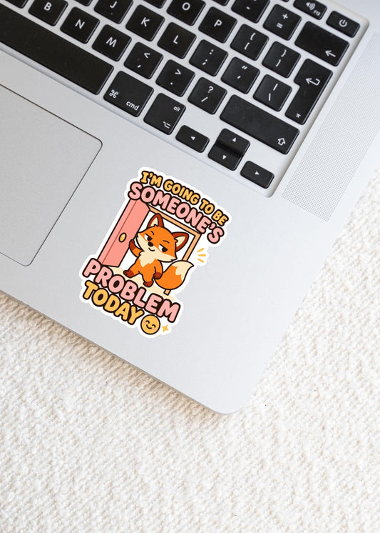 Funny Fox Vinyl Sticker, Someone's Problem Today Sticker, Cute Kawaii Sarcastic Decal, Mischievous Animal Laptop Water Bottle Sticker