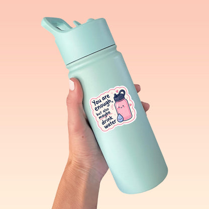 You Are Enough Drink Water Sticker, Cute Kawaii Water Bottle Vinyl Decal, Self Care Reminder Gift, Hydration Humour Laptop Sticker