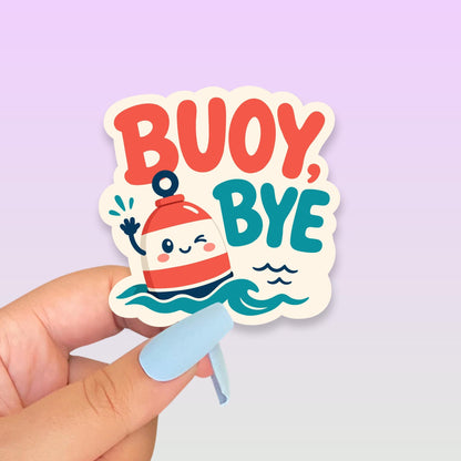 Buoy Bye Sticker, Kawaii Nautical Vinyl Decal, Funny Boy Bye Ocean Pun Gift, Coastal Attitude Laptop Water Bottle Decor