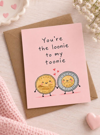 You're The Loonie To My Toonie Card