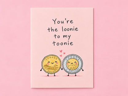 You're The Loonie To My Toonie Card