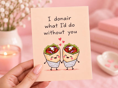 I Donair What I'd Do Without You Card