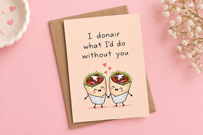 I Donair What I'd Do Without You Card