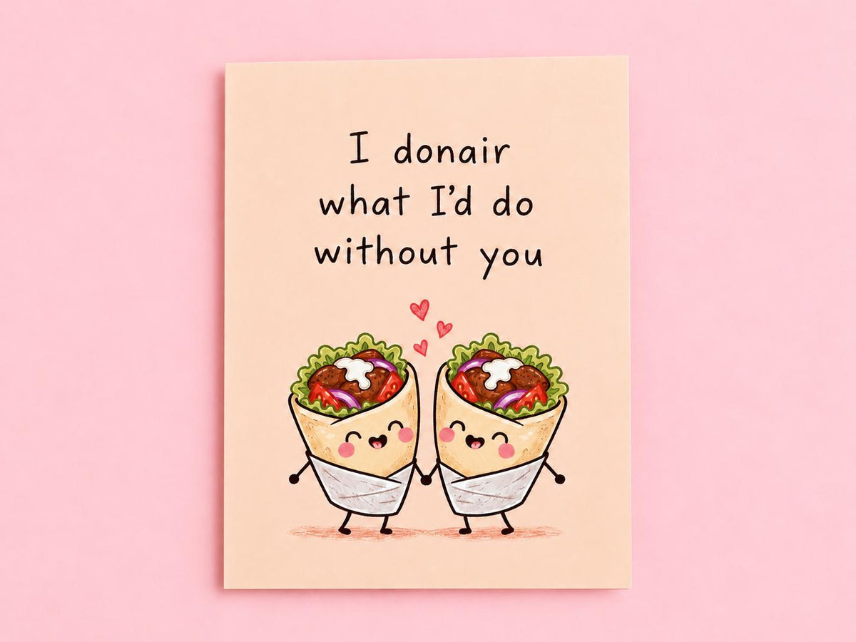 I Donair What I'd Do Without You Card