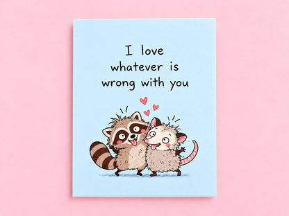 I Love Whatever Is Wrong With You Card
