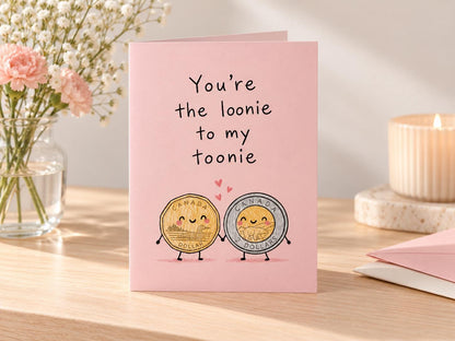 You're The Loonie To My Toonie Card