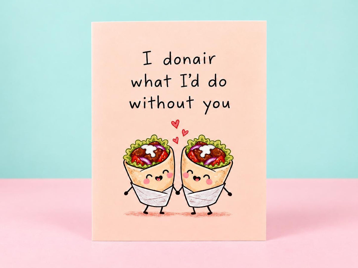 I Donair What I'd Do Without You Card