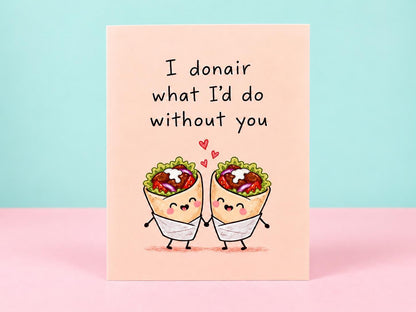 I Donair What I'd Do Without You Card