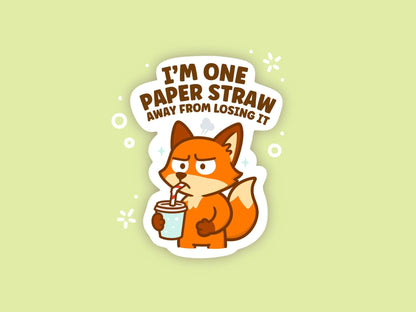 I’m One Paper Straw Away From Losing It Fox Sticker, Cute Funny Kawaii Vinyl Decal, Relatable Bestie Gift for Laptop Water Bottle Planner - Paige Poutine