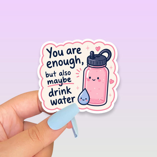 You Are Enough Drink Water Sticker, Cute Kawaii Water Bottle Vinyl Decal, Self Care Note Reminder Gift, Hydration Humour Laptop Sticker - Paige Poutine