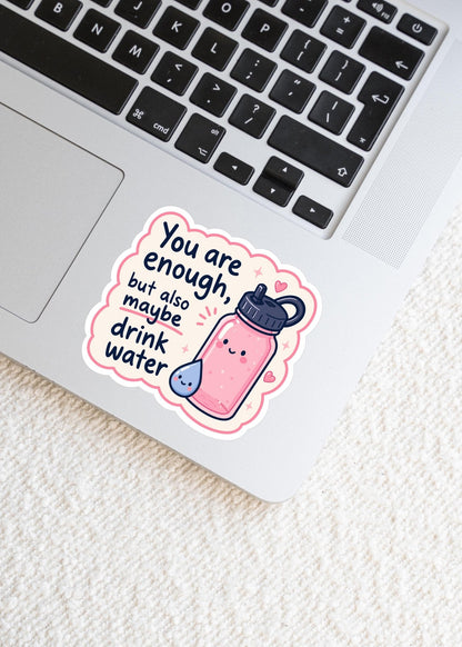 You Are Enough Drink Water Sticker, Cute Kawaii Water Bottle Vinyl Decal, Self Care Note Reminder Gift, Hydration Humour Laptop Sticker - Paige Poutine